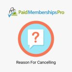 Paid Memberships Pro Reason for Cancelling